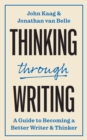 Thinking through Writing : A Guide to Becoming a Better Writer and Thinker - eBook