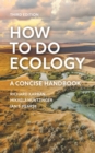 How to Do Ecology : A Concise Handbook - Third Edition - eBook