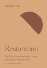 Restoration : The Fall of Napoleon in the Course of European Art, 1812-1820 - eBook