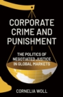 Corporate Crime and Punishment : The Politics of Negotiated Justice in Global Markets - eBook