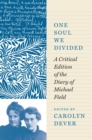 One Soul We Divided : A Critical Edition of the Diary of Michael Field - eBook