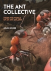 The Ant Collective : Inside the World of an Ant Colony - Book