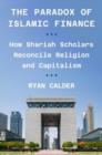 The Paradox of Islamic Finance : How Shariah Scholars Reconcile Religion and Capitalism - Book