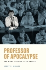 Professor of Apocalypse : The Many Lives of Jacob Taubes - Book