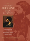 The Most Arrogant Man in France : Gustave Courbet and the Nineteenth-Century Media Culture - eBook