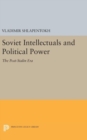 Soviet Intellectuals and Political Power : The Post-Stalin Era - Book