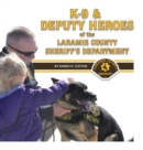 K-9 & Deputy Heroes of the Laramie County Sheriff's Department - eBook