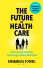 The Future of Healthcare : Humans and Machines Partnering for Better Outcomes - eBook