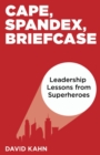 Cape, Spandex, Briefcase: Leadership Lessons from Superheroes - eBook