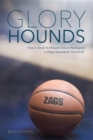 Glory Hounds : How a Small Northwest School Reshaped College Basketball.And Itself. - eBook