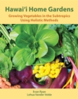 Hawai'i Home Gardens : Growing Vegetables in the Subtropics Using Holistic Methods - eBook