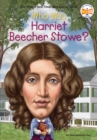 Who Was Harriet Beecher Stowe? - eBook