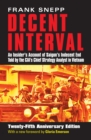 Decent Interval : An Insider's Account of Saigon's Indecent End Told by the CIA's Chief Strategy Analyst in Vietnam - eBook