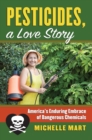 Pesticides, A Love Story : America's Enduring Embrace of Dangerous Chemicals - eBook