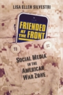 Friended at the Front : Social Media in the American War Zone - eBook