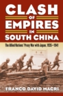 Clash of Empires in South China : The Allied Nations' Proxy War with Japan, 1935-1941 - eBook