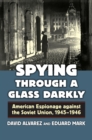 Spying Through a Glass Darkly : American Espionage against  the Soviet Union, 1945-1946 - eBook