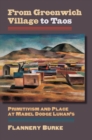 From Greenwich Village to Taos : Primitivism and Place at Mabel Dodge Luhan's - eBook