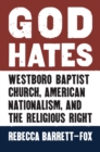 God Hates : Westboro Baptist Church, American Nationalism, and the Religious Right - eBook