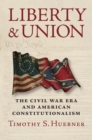 Liberty and Union : The Civil War Era and American Constitutionalism - eBook
