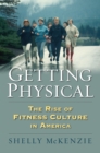 Getting Physical : The Rise of Fitness Culture in America - eBook