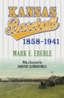 Kansas Baseball, 1858-1941 - eBook