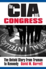 The CIA and Congress : The Untold Story from Truman to Kennedy - eBook