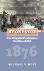 By One Vote : The Disputed Presidential Election of 1876 - eBook
