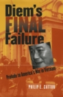 Diem's Final Failure : Prelude to America's War in Vietnam - eBook