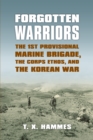 Forgotten Warriors : The 1st Provisional Marine Brigade, the Corps Ethos, and the Korean War - eBook