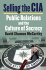 Selling the CIA : Public Relations and the Culture of Secrecy - eBook