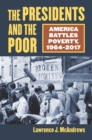 The Presidents and the Poor : America Battles Poverty, 1964-2017 - eBook