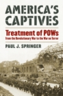 America's Captives : Treatment of POWs from the Revolutionary War to the War on Terror - eBook