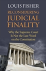 Reconsidering Judicial Finality : Why the Supreme Court Is Not the Last Word on the Constitution - eBook