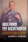 Wolfram von Richthofen : Master of the German Air War - eBook