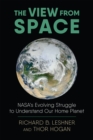 The View from Space : NASA's Evolving Struggle to Understand Our Home Planet - eBook