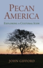 Pecan America : Exploring a Cultural Icon - eBook