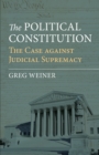 The Political Constitution : The Case against Judicial Supremacy - eBook