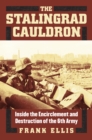 The Stalingrad Cauldron : Inside the Encirclement and Destruction of the 6th Army - eBook