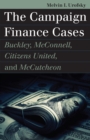 The Campaign Finance Cases : Buckley, McConnell, Citizens United, and McCutcheon - eBook