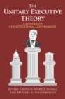The Unitary Executive Theory : A Danger to Constitutional Government - eBook