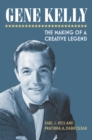 Gene Kelly : The Making of a Creative Legend - eBook
