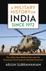 A Military History of India since 1972 : Full Spectrum Operations and the Changing Contours of Modern Conflict - Book