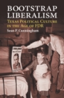 Bootstrap Liberalism : Texas Political Culture in the Age of FDR - eBook