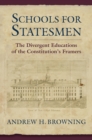 Schools for Statesmen : The Divergent Educations of the Constitutional Framers - eBook