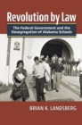 Revolution by Law : The Federal Government and the Desegregation of Alabama Schools - eBook