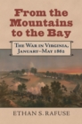 From the Mountains to the Bay : The War in Virginia, January-May 1862 - eBook