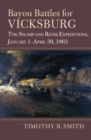 Bayou Battles for Vicksburg : The Swamp and River Expeditions, January 1-April 30, 1863 - eBook