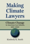 Making Climate Lawyers : Climate Change in American Law Schools, 1985-2020 - eBook