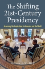 The Shifting Twenty-First-Century Presidency : Assessing the Implications for America and the World - eBook